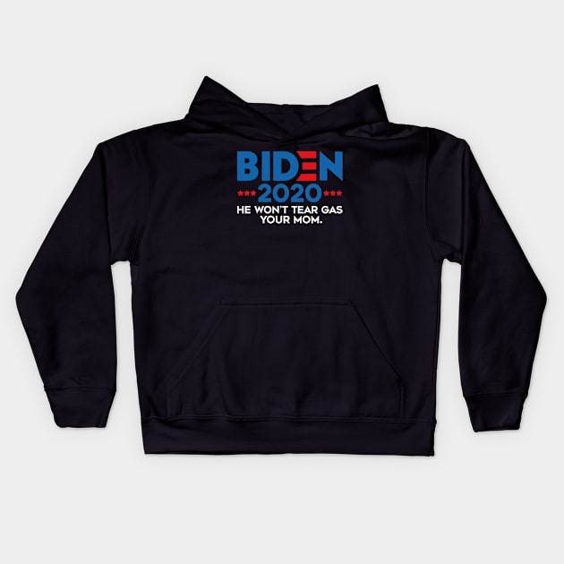 biden 2020 he wont tear gas your mom funny anti trump Kids Hoodie by Attia17